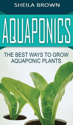 Cover image for Aquaponics: The Best ways to Grow Aquaponic Plants
