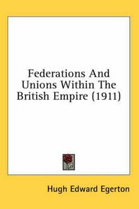 Cover image for Federations and Unions Within the British Empire (1911)