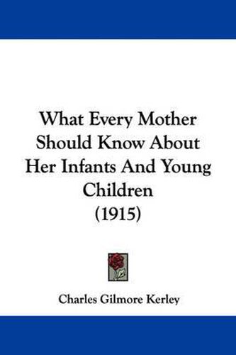 Cover image for What Every Mother Should Know about Her Infants and Young Children (1915)