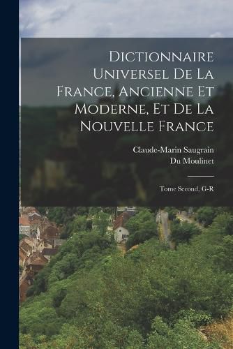 Cover image for Dictionnaire Universel de la France, Ancienne et Moderne, et de la Nouvelle France