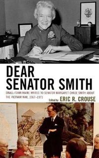 Cover image for Dear Senator Smith: Small-Town Maine Writes to Senator Margaret Chase Smith about the Vietnam War