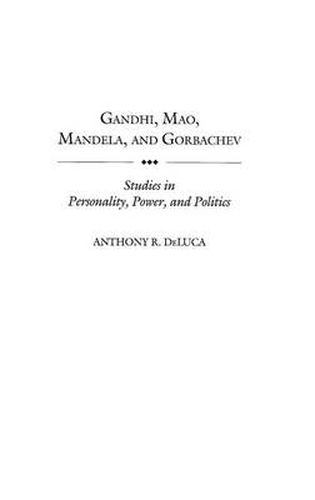 Cover image for Gandhi, Mao, Mandela, and Gorbachev: Studies in Personality, Power, and Politics