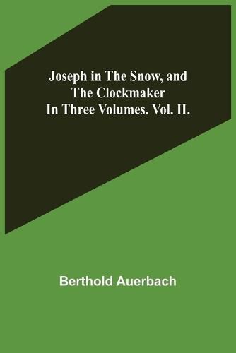 Cover image for Joseph in the Snow, and The Clockmaker. In Three Volumes. Vol. II.