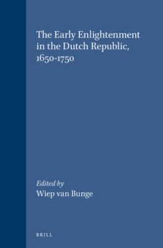 Cover image for The Early Enlightenment in the Dutch Republic, 1650-1750: Selected Papers of a Conference held at the Herzog August Bibliothek Wolfenbuttel, 22-23 March 2001