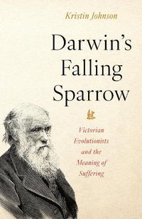 Cover image for Darwin's Falling Sparrow: Victorian Evolutionists and the Meaning of Suffering