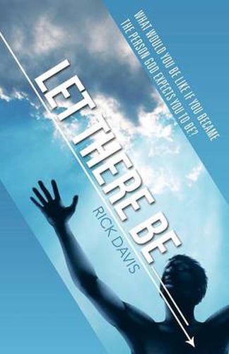 Cover image for Let There Be __________ What would you be like if you became the person God expects you to be?