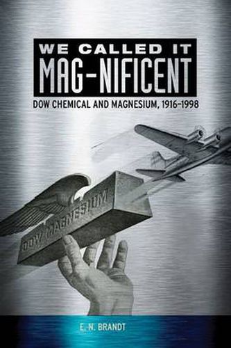 We Called It MAG-nificent: Dow Chemical and Magnesium, 1916-1998