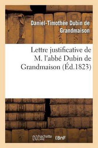 Cover image for Lettre Justificative de M. l'Abbe Dubin de Grandmaison, Ancien Aumonier de l'Armee Catholique: Royale de la Vendee...