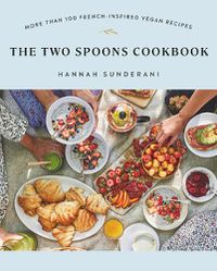 Cover image for The Two Spoons Cookbook: More Than 100 French-Inspired Vegan Recipes