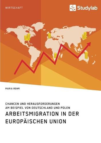 Cover image for Arbeitsmigration in der Europaischen Union. Chancen und Herausforderungen am Beispiel von Deutschland und Polen