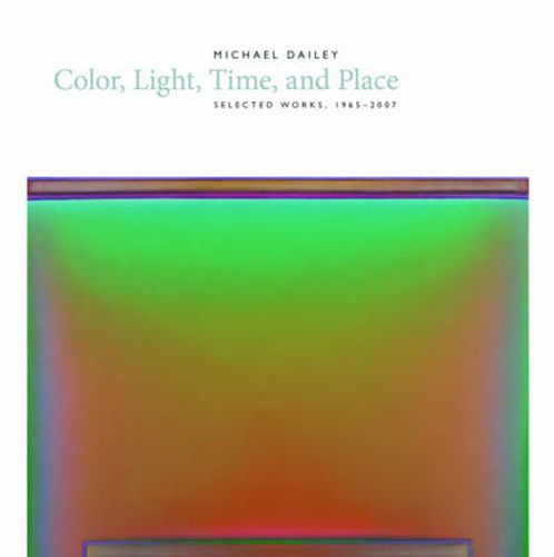 Michael Dailey: Color, Light, Time, and Place Selected Works, 1965-2007