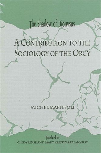 The Shadow of Dionysus: A Contribution to the Sociology of the Orgy