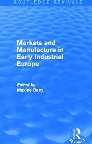 Cover image for Markets and Manufacture in Early Industrial Europe (Routledge Revivals)