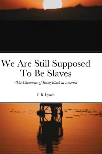 Cover image for We Are Still Supposed To Be Slaves