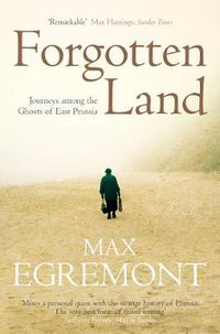 Cover image for Forgotten Land: Journeys Among the Ghosts of East Prussia