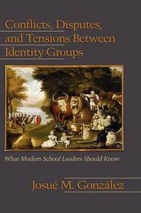 Cover image for Conflicts, Disputes, and Tensions Between Identity Groups: What Modern School Leaders Should Know