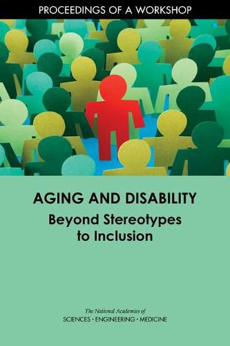 Aging and Disability: Beyond Stereotypes to Inclusion: Proceedings of a Workshop