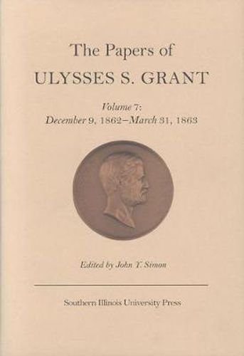 The Papers of Ulysses S. Grant, Volume 7: December 9, 1862 - March 31, 1863