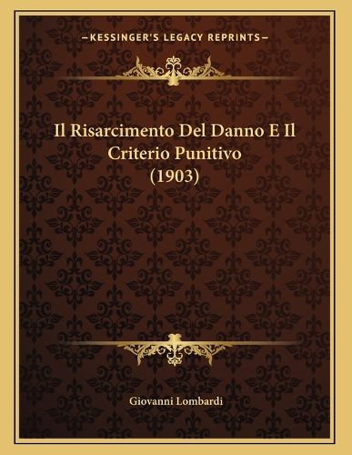 Cover image for Il Risarcimento del Danno E Il Criterio Punitivo (1903)