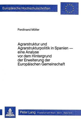 Cover image for Agrarstruktur Und Agrarstrukturpolitik in Spanien: Eine Analyse VOR Dem Hintergrund Der Erweiterung Der Europaeischen Gemeinschaft
