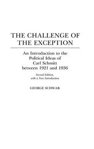 The Challenge of the Exception: An Introduction to the Political Ideas of Carl Schmitt Between 1921 and 1936, 2nd Edition