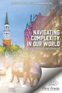 Cover image for Navigating Complexity In Our World: Public Theologies for Everyday Life