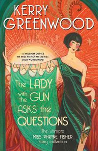 Cover image for The Lady with the Gun Asks the Questions: The Ultimate Miss Phryne Fisher Story Collection