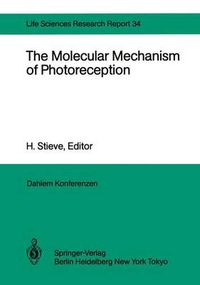 Cover image for The Molecular Mechanism of Photoreception: Report of the Dahlem Workshop on the Molecular Mechanism of Photoreception Berlin 1984, November 25-30