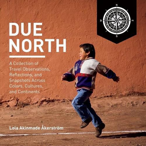 Due North: A Collection of Travel Observations, Reflections, And Snapshots Across Colo