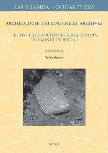 Cover image for Archeologie, patrimoine et archives: Les fouilles anciennes a Ras Shamra et a Minet el-Beida I