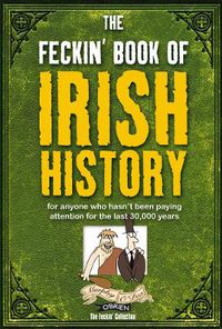 Cover image for The Feckin' Book of Irish History: for anyone who hasn't been paying attention for the last 30,000 years