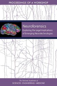 Cover image for Neuroforensics: Exploring the Legal Implications of Emerging Neurotechnologies: Proceedings of a Workshop