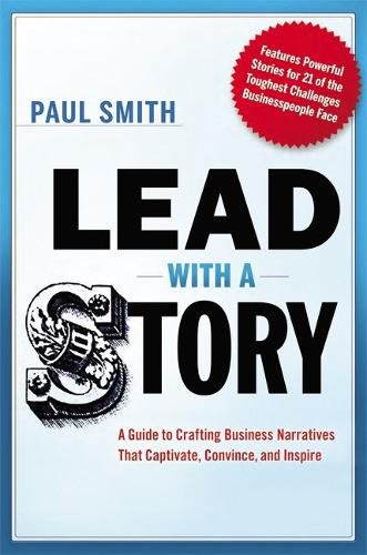 Cover image for Lead with a Story: A Guide to Crafting Business Narratives That Captivate, Convince, and Inspire