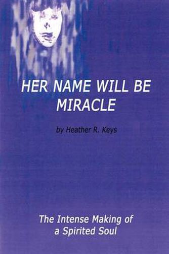 Cover image for Her Name Will be Miracle: The Intense Making of a Spirited Soul
