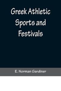 Cover image for Greek Athletic Sports and Festivals