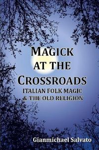 Cover image for Magick at the Crossroads: Italian Folk Magic & the Old Religion