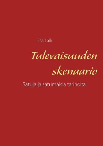 Cover image for Tulevaisuuden skenaario: Satuja ja satumaisia tarinoita.