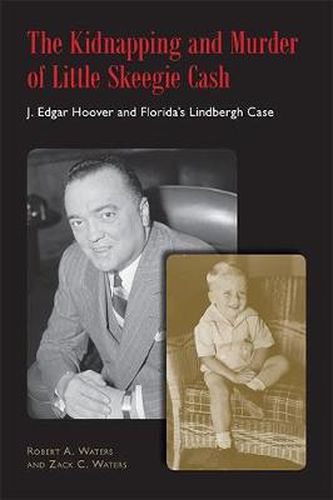 Cover image for The Kidnapping and Murder of Little Skeegie Cash: J. Edgar Hoover and Florida's Lindbergh Case