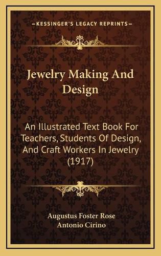 Cover image for Jewelry Making and Design: An Illustrated Text Book for Teachers, Students of Design, and Craft Workers in Jewelry (1917)