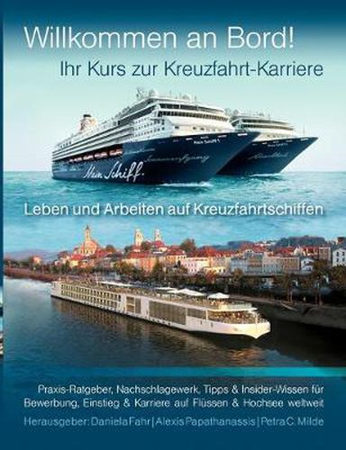 Cover image for Ihr Kurs zur Kreuzfahrt-Karriere: Willkommen an Bord!: Leben und Arbeiten auf Kreuzfahrtschiffen. Praxis-Ratgeber, Nachschlagewerk, Tipps & Insider-Wissen fur Bewerbung, Einstieg & Karriere auf Flussen & Hochsee weltweit