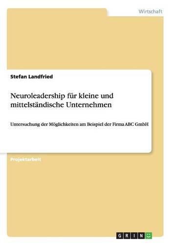 Cover image for Neuroleadership fur kleine und mittelstandische Unternehmen: Untersuchung der Moeglichkeiten am Beispiel der Firma ABC GmbH