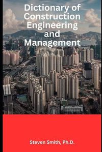 Cover image for Dictionary of Construction Engineering and Management