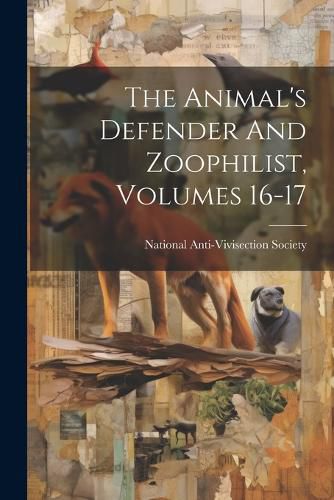Cover image for The Animal's Defender And Zoophilist, Volumes 16-17