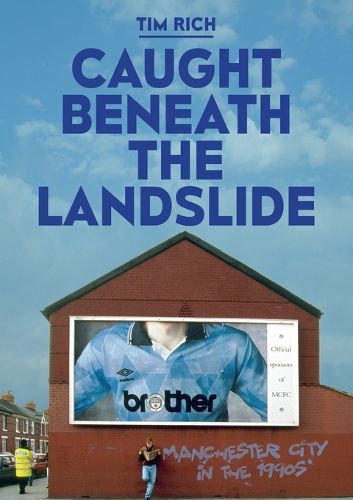 Cover image for Caught Beneath the Landslide: Manchester City in the 1990s