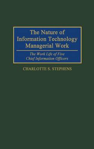 Cover image for The Nature of Information Technology Managerial Work: The Work Life of Five Chief Information Officers