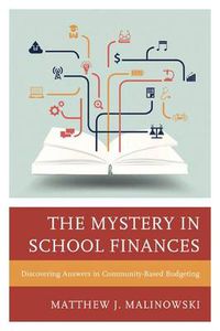 Cover image for The Mystery in School Finances: Discovering Answers in Community-Based Budgeting