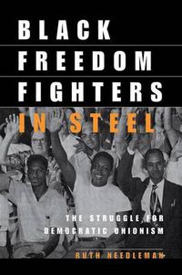 Cover image for Black Freedom Fighters in Steel: The Struggle for Democratic Unionism