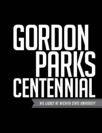 Cover image for Gordon Parks Centennial: His Legacy at Wichita State University