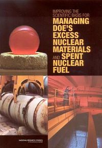 Cover image for Improving the Scientific Basis for Managing DOE's Excess Nuclear Materials and Spent Nuclear Fuel