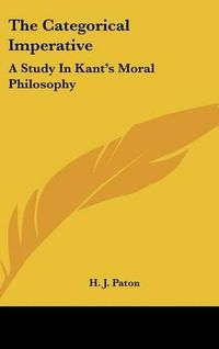 Cover image for The Categorical Imperative: A Study in Kant's Moral Philosophy